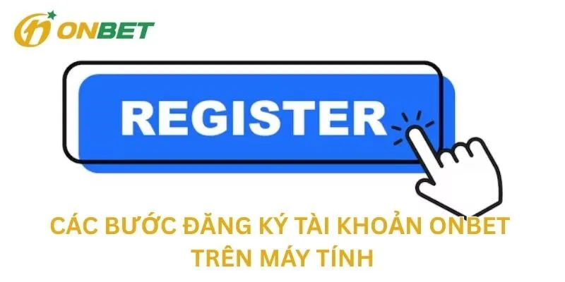 Các Bước Đăng Ký Tài Khoản Trên Máy Tính